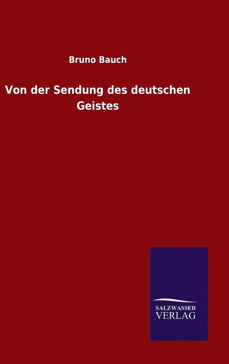 Bruno Bauch - Von der Sendung des deutschen Geistes, Inbunden