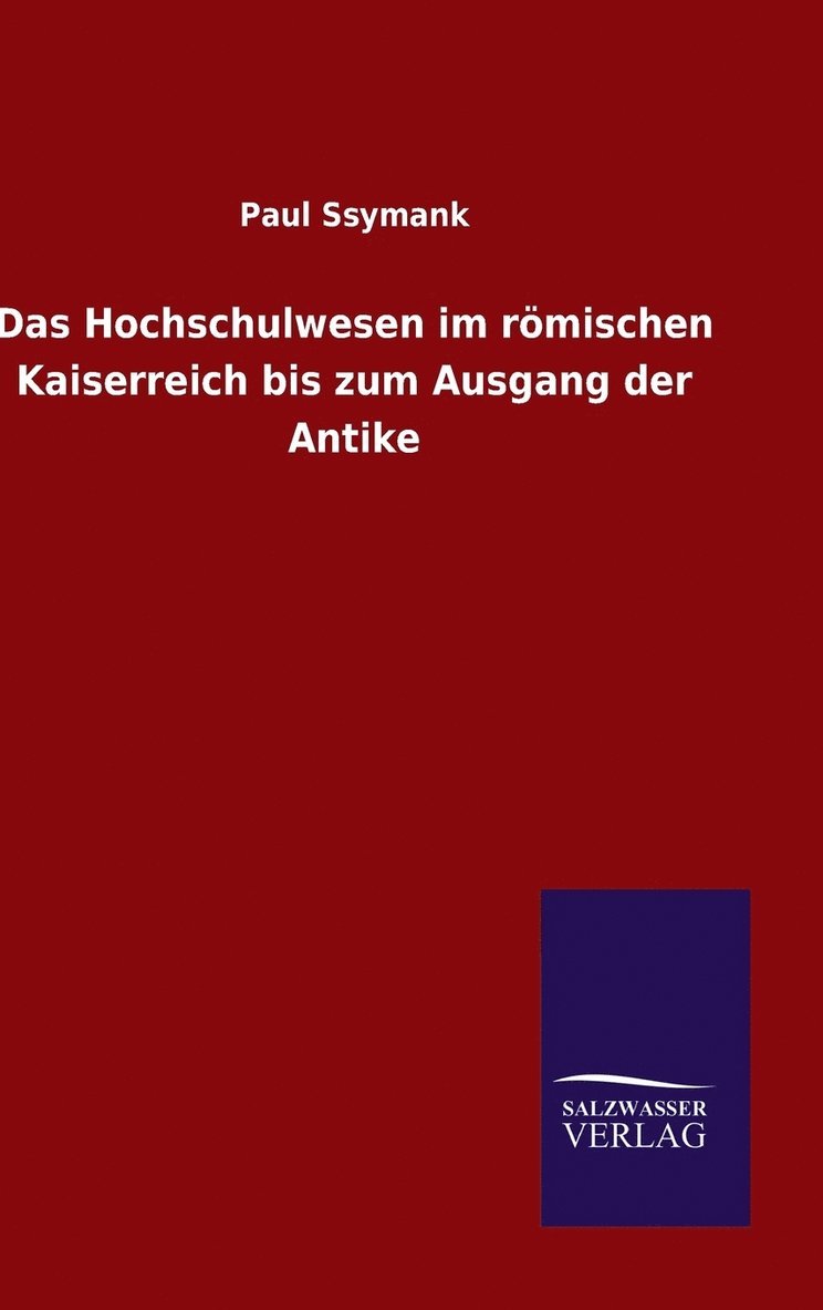 Das Hochschulwesen im rmischen Kaiserreich bis zum Ausgang der Antike 1