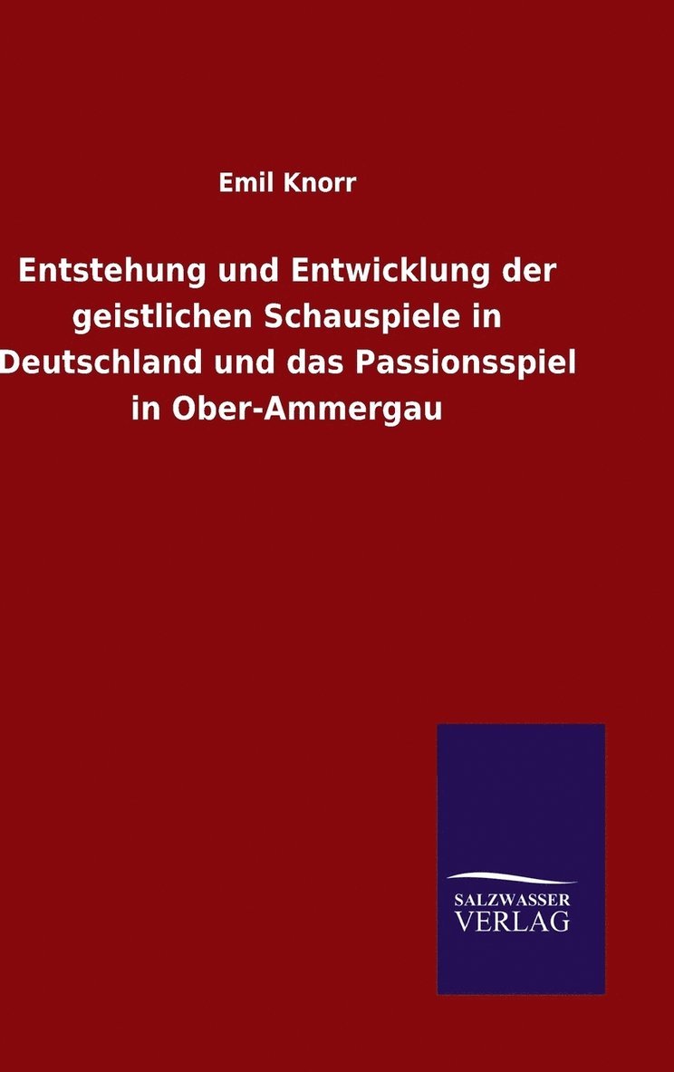Entstehung und Entwicklung der geistlichen Schauspiele in Deutschland und das Passionsspiel in Ober-Ammergau