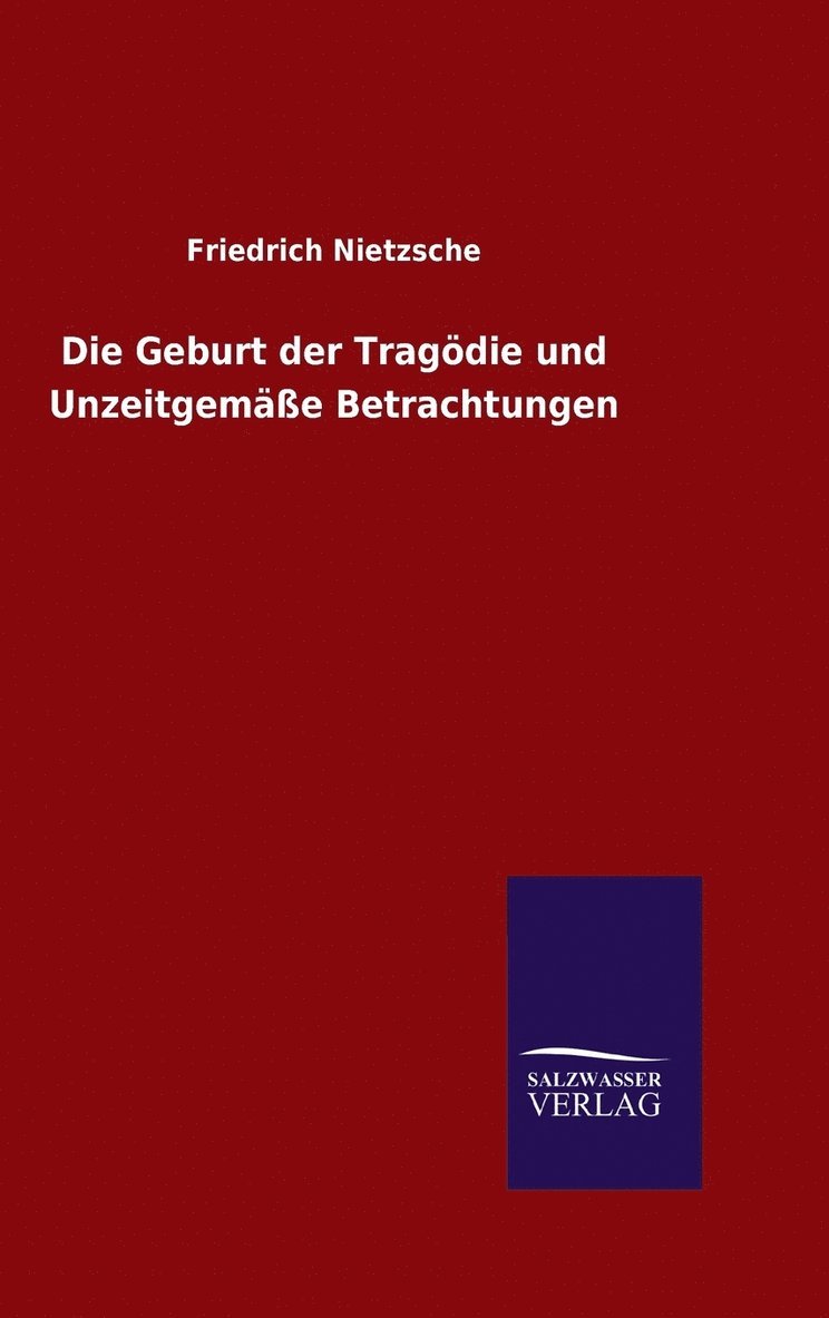 Die Geburt der Tragdie und Unzeitgeme Betrachtungen 1