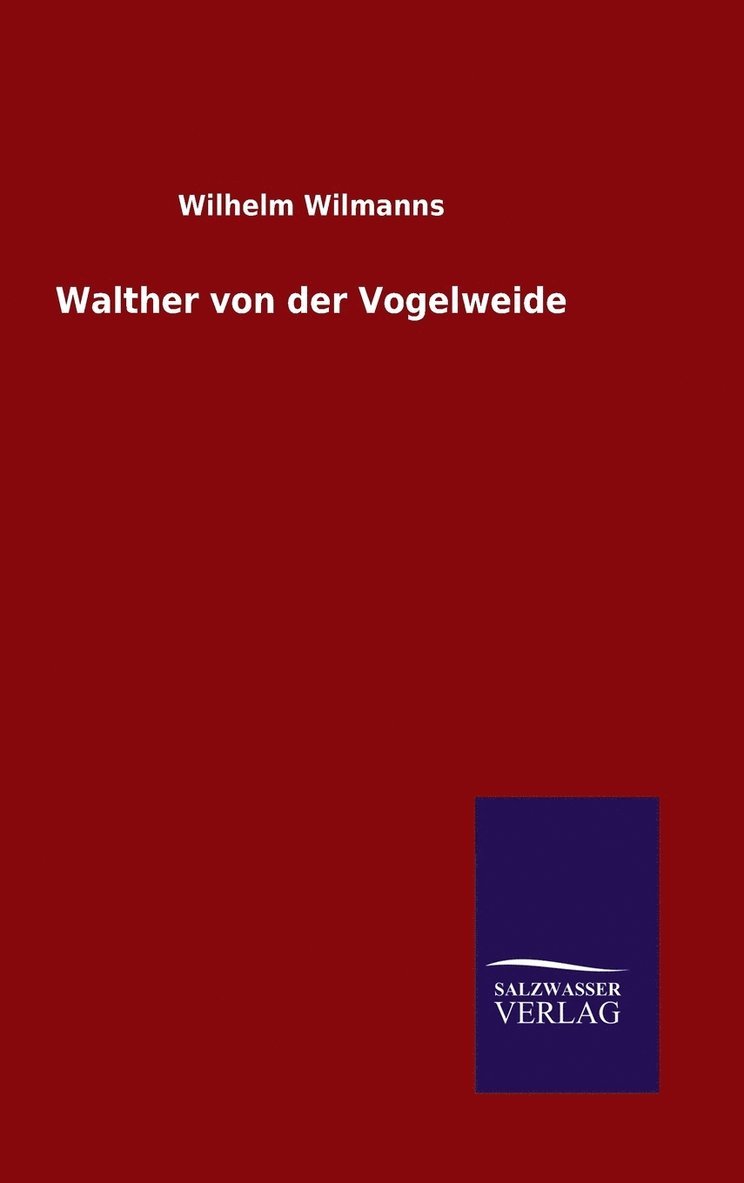 Wilhelm Wilmanns - Walther von der Vogelweide, Inbunden