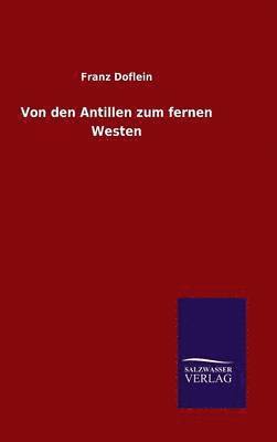 Franz Doflein - Von den Antillen zum fernen Westen, Inbunden