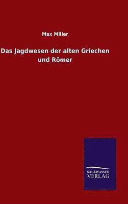 Max Miller - Jagdwesen der alten Griechen und Römer, Inbunden