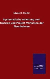 bokomslag Systematische Anleitung zum Traciren und Project-Verfassen der Eisenbahnen