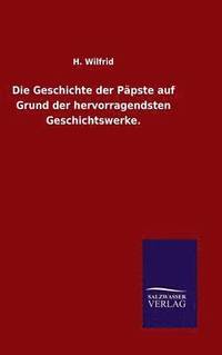 bokomslag Die Geschichte der Ppste auf Grund der hervorragendsten Geschichtswerke.