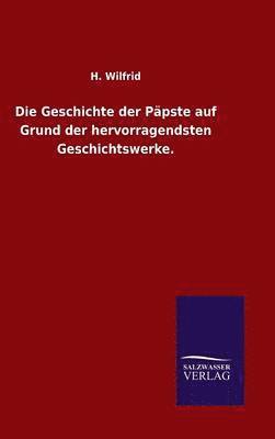 bokomslag Die Geschichte der Ppste auf Grund der hervorragendsten Geschichtswerke.