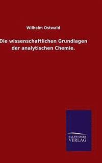 bokomslag Die wissenschaftlichen Grundlagen der analytischen Chemie.