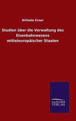 Studien ber die Verwaltung des Eisenbahnwesens mitteleuropischer Staaten 1