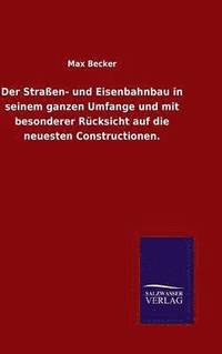bokomslag Der Straen- und Eisenbahnbau in seinem ganzen Umfange und mit besonderer Rcksicht auf die neuesten Constructionen.
