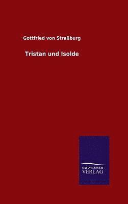 Gottfried Von Strassburg - Tristan und Isolde, Inbunden