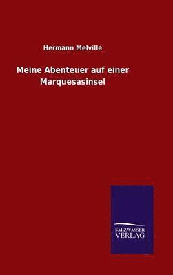 Hermann Melville - Meine Abenteuer auf einer Marquesasinsel, Inbunden