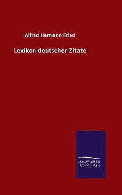 Alfred Hermann Fried - Lexikon deutscher Zitate, Inbunden