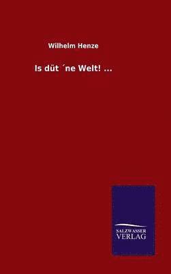 Is düt ´ne Welt! ...