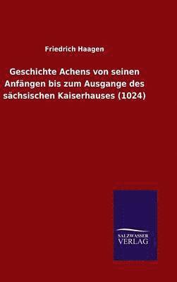 bokomslag Geschichte Achens von seinen Anfngen bis zum Ausgange des schsischen Kaiserhauses (1024)