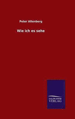 Peter Altenberg - Wie ich es sehe, Inbunden