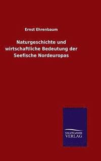 bokomslag Naturgeschichte und wirtschaftliche Bedeutung der Seefische Nordeuropas