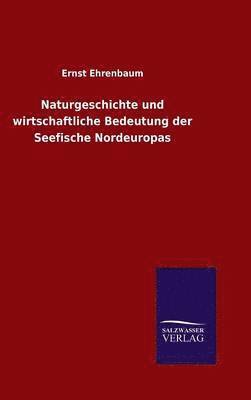 Naturgeschichte und wirtschaftliche Bedeutung der Seefische Nordeuropas 1