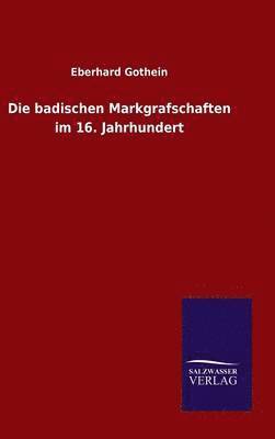 Eberhard Gothein - badischen Markgrafschaften im 16. Jahrhundert, Inbunden