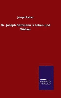 Joseph Rainer - Dr. Joseph Salzmann´s Leben und Wirken, Inbunden
