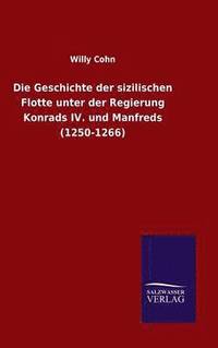 bokomslag Die Geschichte der sizilischen Flotte unter der Regierung Konrads IV. und Manfreds (1250-1266)