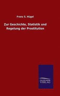 bokomslag Zur Geschichte, Statistik und Regelung der Prostitution