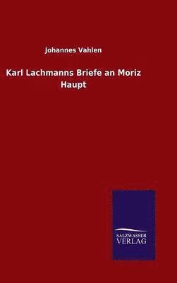 Johannes Vahlen - Karl Lachmanns Briefe an Moriz Haupt, Inbunden