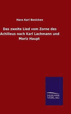 Das zweite Lied vom Zorne des Achilleus nach Karl Lachmann und Moriz Haupt 1