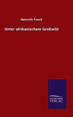 bokomslag Unter afrikanischem Großwild