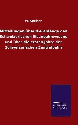 bokomslag Mitteilungen über die Anfänge des Schweizerischen Eisenbahnwesens und über die ersten Jahre der Schweizerischen Zentralbahn