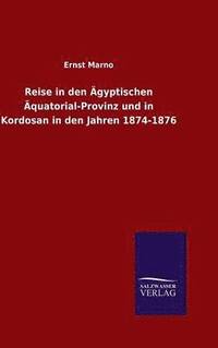 bokomslag Reise in den gyptischen quatorial-Provinz und in Kordosan in den Jahren 1874-1876