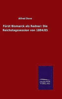 Alfred Dove - Fürst Bismarck als Redner, Inbunden