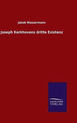 Jakob Wassermann - Joseph Kerkhovens dritte Existenz, Inbunden