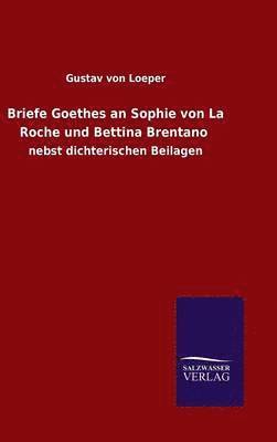 Briefe Goethes an Sophie von La Roche und Bettina Brentano 1