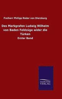 bokomslag Des Markgrafen Ludwig Wilhelm von Baden Feldzge wider die Trken