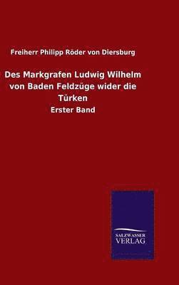 Des Markgrafen Ludwig Wilhelm von Baden Feldzge wider die Trken 1