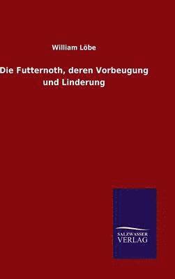 Futternoth, deren Vorbeugung und Linderung