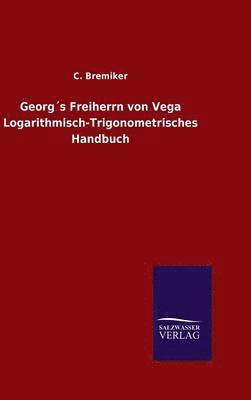 bokomslag Georg¿s Freiherrn von Vega Logarithmisch-Trigonometrisches Handbuch