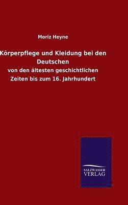 Moriz Heyne - Körperpflege und Kleidung bei den Deutschen, Inbunden