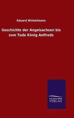 bokomslag Geschichte der Angelsachsen bis zum Tode Knig Aelfreds