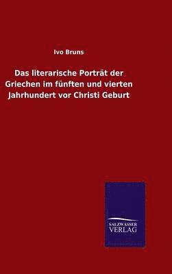 bokomslag literarische Porträt der Griechen im fünften und vierten Jahrhundert vor Christi Geburt