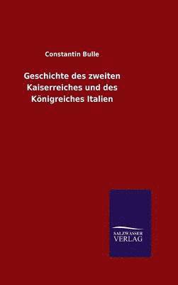 bokomslag Geschichte des zweiten Kaiserreiches und des Knigreiches Italien