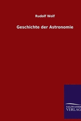 Rudolf Wolf - Geschichte der Astronomie, Häftad