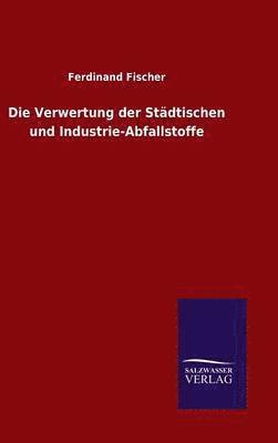 bokomslag Die Verwertung der Stdtischen und Industrie-Abfallstoffe