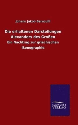 bokomslag Die erhaltenen Darstellungen Alexanders des Groen