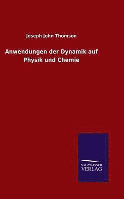 Joseph John Thomson - Anwendungen der Dynamik auf Physik und Chemie, Inbunden