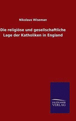 bokomslag Die religise und gesellschaftliche Lage der Katholiken in England