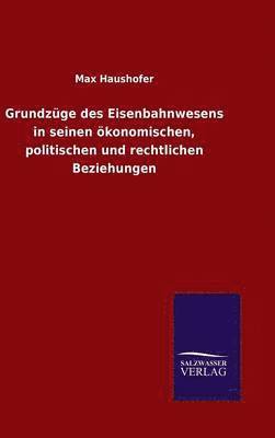 Grundzge des Eisenbahnwesens in seinen konomischen, politischen und rechtlichen Beziehungen 1