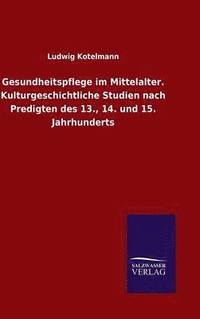 bokomslag Gesundheitspflege im Mittelalter. Kulturgeschichtliche Studien nach Predigten des 13., 14. und 15. Jahrhunderts