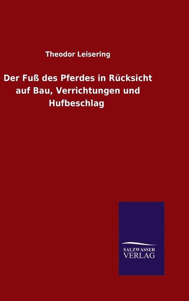 bokomslag Der Fu des Pferdes in Rcksicht auf Bau, Verrichtungen und Hufbeschlag