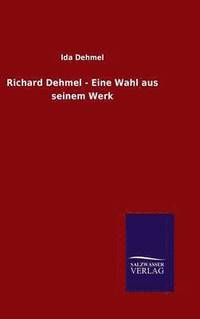 bokomslag Richard Dehmel - Eine Wahl aus seinem Werk